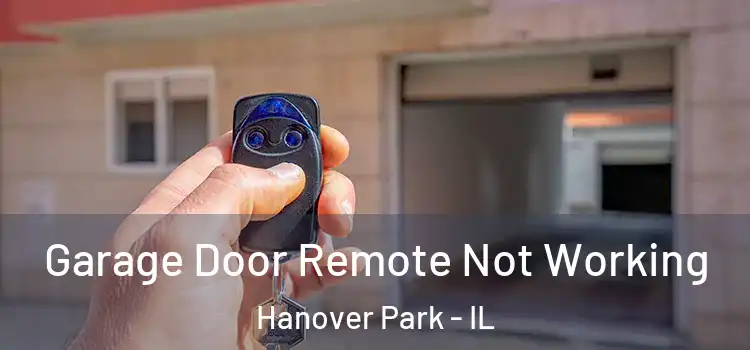  Garage Door Remote Not Working Hanover Park - IL